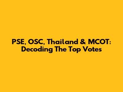 PSE, OSC, Thailand & MCOT: Decoding The Top Votes