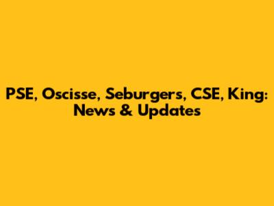 PSE, Oscisse, Seburgers, CSE, King: News & Updates