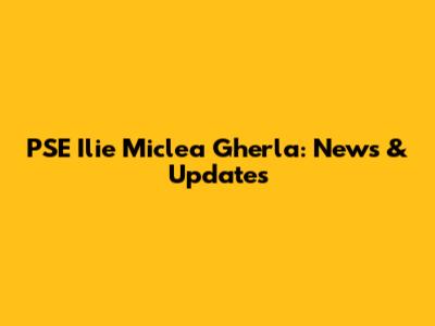 PSE "Ilie Miclea" Gherla: News & Updates