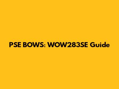 PSE BOWS: WOW283SE Guide