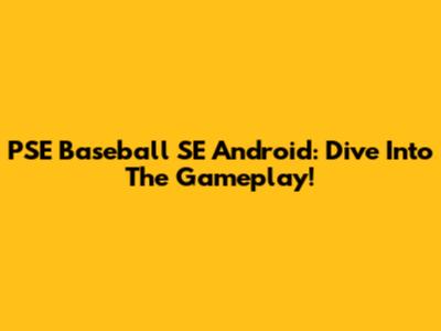 PSE Baseball SE Android: Dive Into The Gameplay!