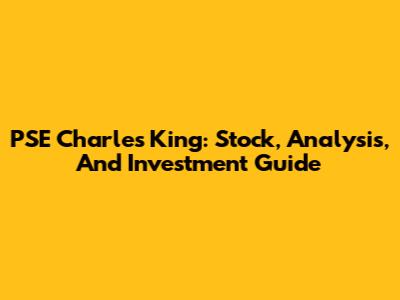 PSE Charles King: Stock, Analysis, And Investment Guide