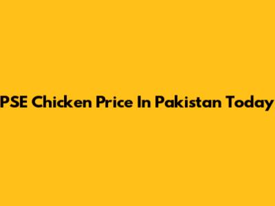 PSE Chicken Price In Pakistan Today
