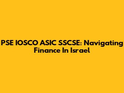 PSE IOSCO ASIC SSCSE: Navigating Finance In Israel