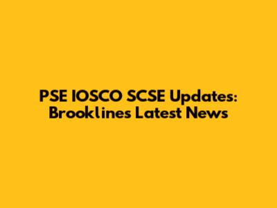 PSE IOSCO SCSE Updates: Brookline's Latest News