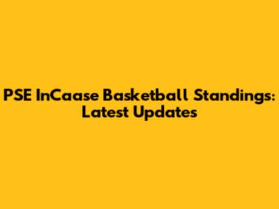 PSE InCaase Basketball Standings: Latest Updates