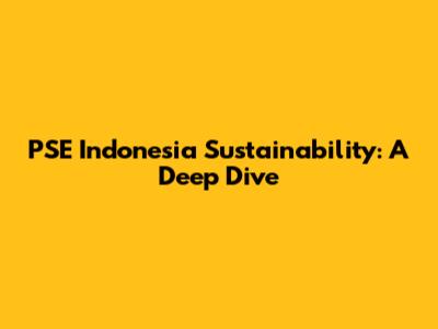 PSE Indonesia Sustainability: A Deep Dive