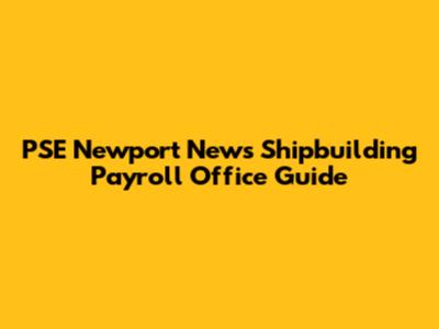 PSE Newport News Shipbuilding Payroll Office Guide