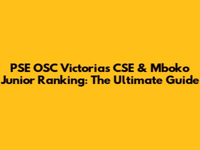 PSE OSC Victorias CSE & Mboko Junior Ranking: The Ultimate Guide