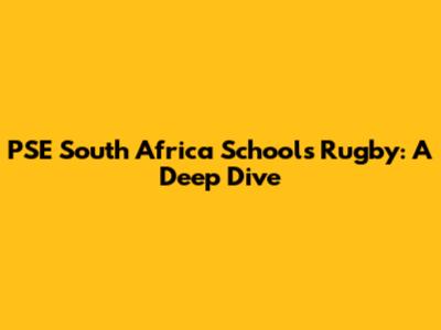 PSE South Africa Schools Rugby: A Deep Dive