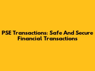 PSE Transactions: Safe And Secure Financial Transactions