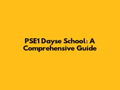 PSE1 Dayse School: A Comprehensive Guide