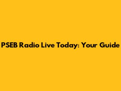 PSEB Radio Live Today: Your Guide