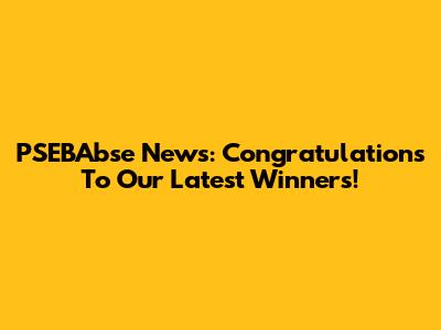 PSEBAbse News: Congratulations To Our Latest Winners!