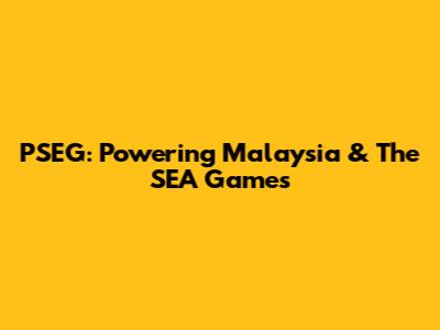PSEG: Powering Malaysia & The SEA Games