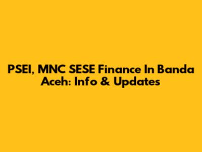 PSEI, MNC SESE Finance In Banda Aceh: Info & Updates