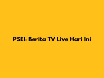 PSEI: Berita TV Live Hari Ini