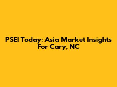 PSEI Today: Asia Market Insights For Cary, NC