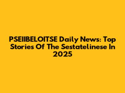 PSEIIBELOITSE Daily News: Top Stories Of The Sestatelinese In 2025
