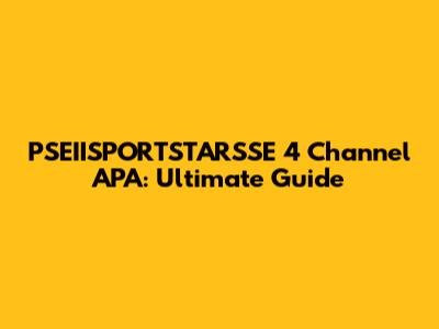 PSEIISPORTSTARSSE 4 Channel APA: Ultimate Guide