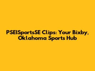 PSEISportsSE Clips: Your Bixby, Oklahoma Sports Hub