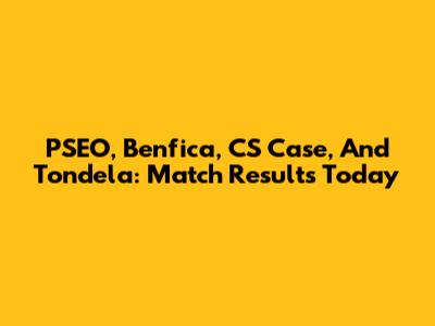 PSEO, Benfica, CS Case, And Tondela: Match Results Today