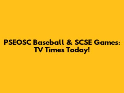 PSEOSC Baseball & SCSE Games: TV Times Today!