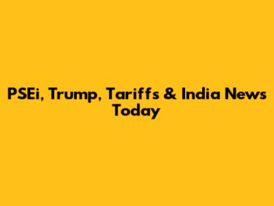 PSEi, Trump, Tariffs & India News Today