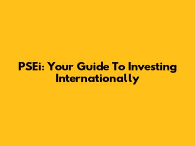 PSEi: Your Guide To Investing Internationally