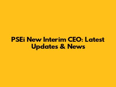 PSEi New Interim CEO: Latest Updates & News