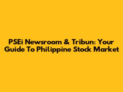 PSEi Newsroom & Tribun: Your Guide To Philippine Stock Market