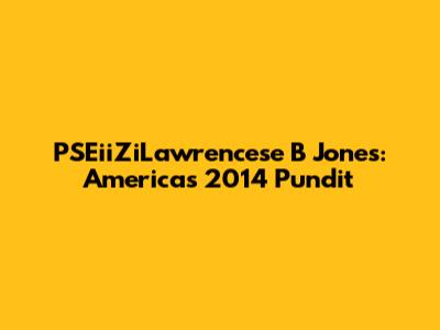 PSEiiZiLawrencese B Jones: America's 2014 Pundit