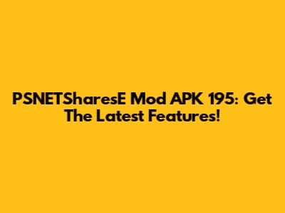 PSNETSharesE Mod APK 195: Get The Latest Features!