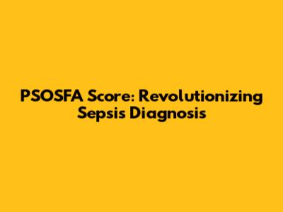 PSOSFA Score: Revolutionizing Sepsis Diagnosis