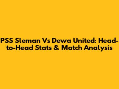 PSS Sleman Vs Dewa United: Head-to-Head Stats & Match Analysis