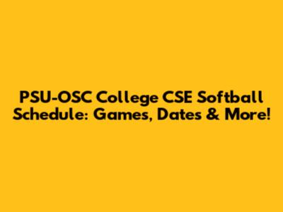 PSU-OSC College CSE Softball Schedule: Games, Dates & More!