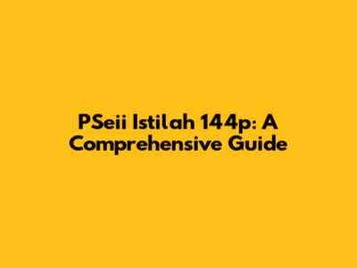 PSeii Istilah 144p: A Comprehensive Guide