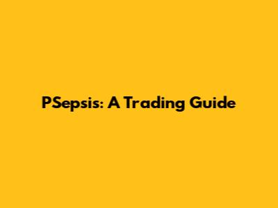PSepsis: A Trading Guide