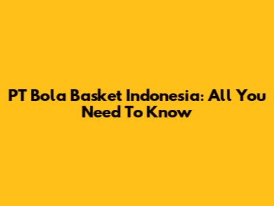 PT Bola Basket Indonesia: All You Need To Know