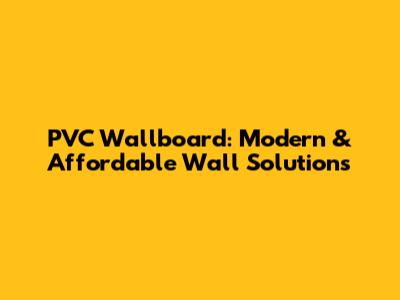 PVC Wallboard: Modern & Affordable Wall Solutions
