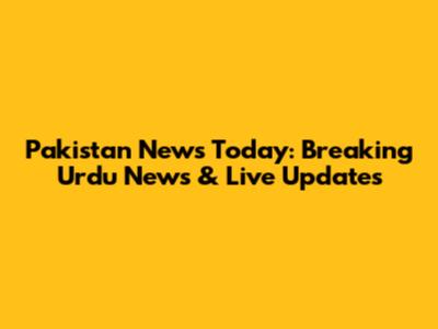 Pakistan News Today: Breaking Urdu News & Live Updates