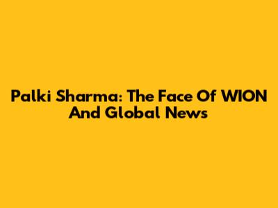 Palki Sharma: The Face Of WION And Global News