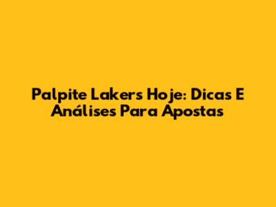 Palpite Lakers Hoje: Dicas E Análises Para Apostas