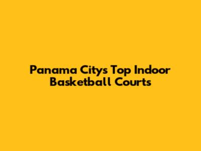 Panama City's Top Indoor Basketball Courts
