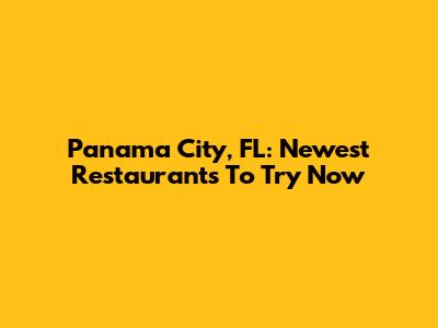 Panama City, FL: Newest Restaurants To Try Now
