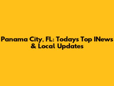 Panama City, FL: Today's Top INews & Local Updates