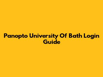 Panopto University Of Bath Login Guide