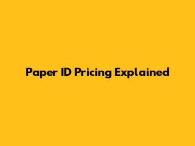 Paper ID Pricing Explained