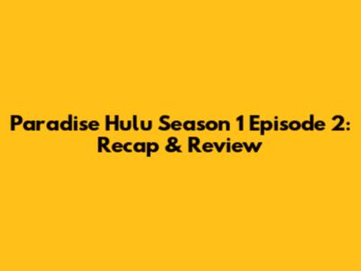 Paradise Hulu Season 1 Episode 2: Recap & Review