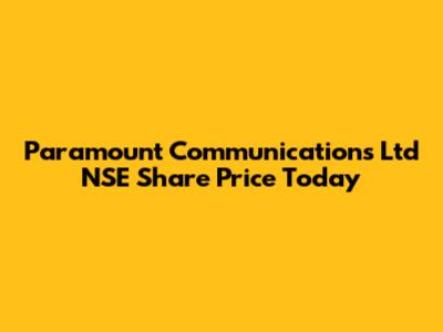 Paramount Communications Ltd NSE Share Price Today